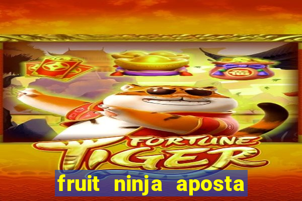 fruit ninja aposta 1 real